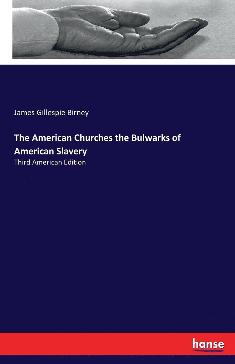 James Gillespie Birney - American Churches the Bulwarks of American Slavery, Häftad