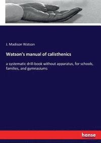 bokomslag Watson's manual of calisthenics
