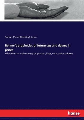 Benner's prophecies of future ups and downs in prices