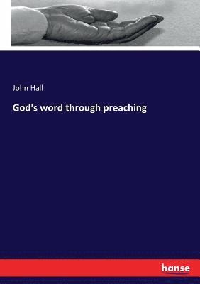 John Hall - God's word through preaching, Häftad