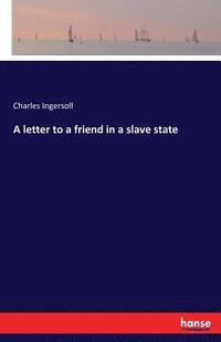 bokomslag A letter to a friend in a slave state