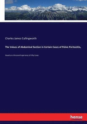 Values of Abdominal Section in Certain Cases of Pelvic Peritonitis,