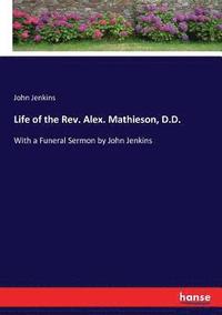 bokomslag Life of the Rev. Alex. Mathieson, D.D.