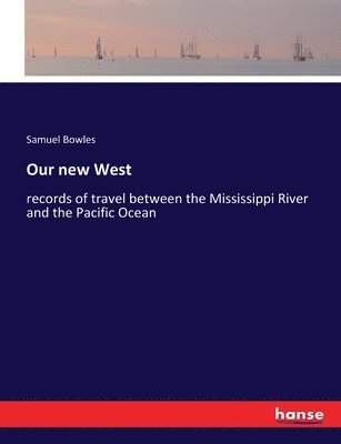 Samuel Bowles - Our new West, Häftad