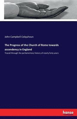 Progress of the Church of Rome towards ascendency in England