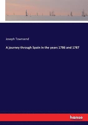 bokomslag A journey through Spain in the years 1786 and 1787