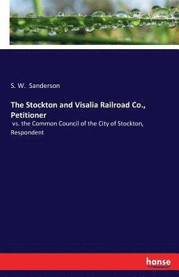 The Stockton and Visalia Railroad Co., Petitioner 1