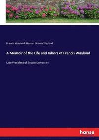 bokomslag A Memoir of the Life and Labors of Francis Wayland