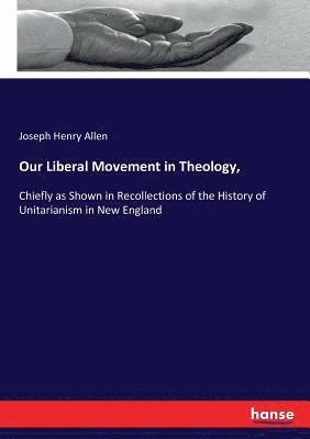bokomslag Our Liberal Movement in Theology,