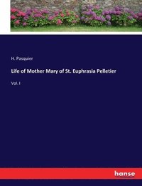 bokomslag Life of Mother Mary of St. Euphrasia Pelletier