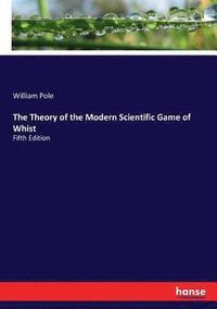 bokomslag The Theory of the Modern Scientific Game of Whist