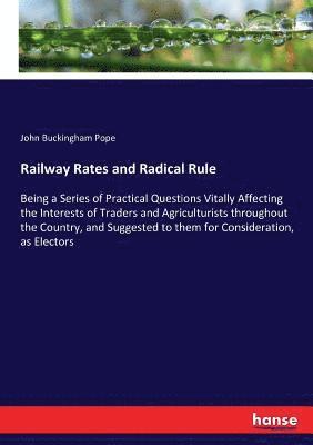 Railway Rates and Radical Rule 1