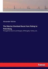 bokomslag The Siberian Overland Route from Peking to Petersburg,