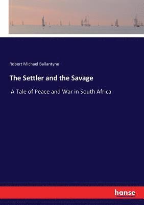 Robert Michael Ballantyne - Settler and the Savage, Häftad
