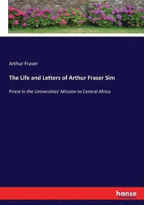 bokomslag The Life and Letters of Arthur Fraser Sim