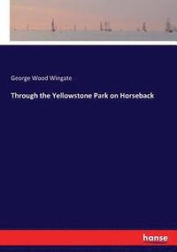 bokomslag Through the Yellowstone Park on Horseback