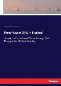 bokomslag Three Vassar Girls in England
