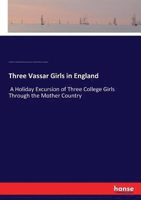 Elizabeth Williams Champney, Elizabeth W Champney - Three Vassar Girls in England, Häftad