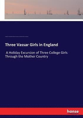 Three Vassar Girls in England 1