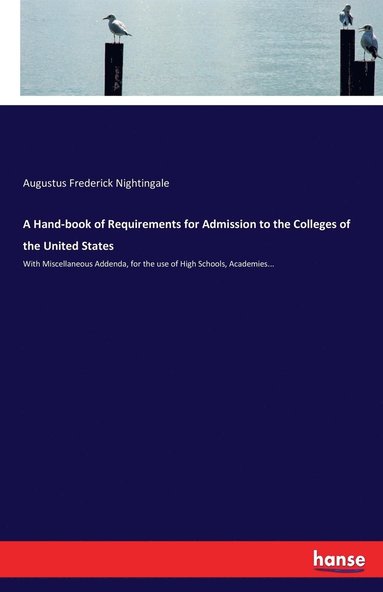 bokomslag A Hand-book of Requirements for Admission to the Colleges of the United States