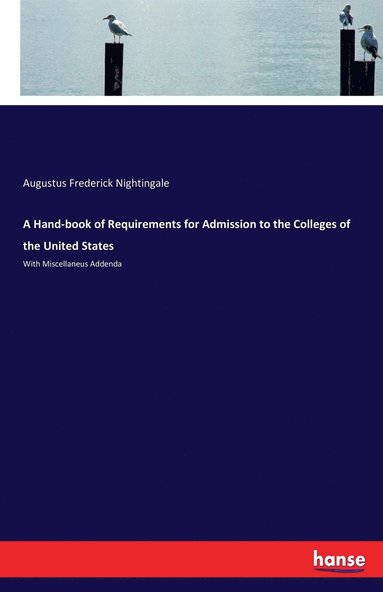 bokomslag A Hand-book of Requirements for Admission to the Colleges of the United States