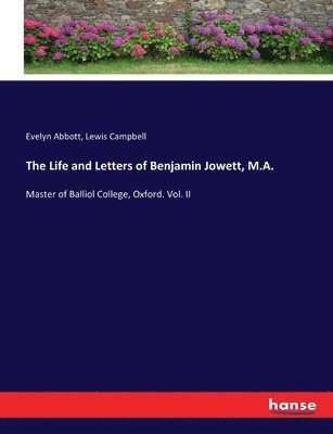 The Life and Letters of Benjamin Jowett, M.A. 1