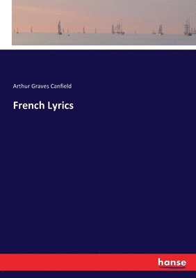 Arthur Graves Canfield - French Lyrics, Häftad