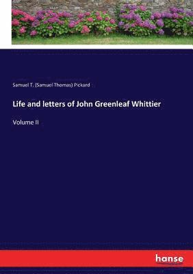 Life and letters of John Greenleaf Whittier 1