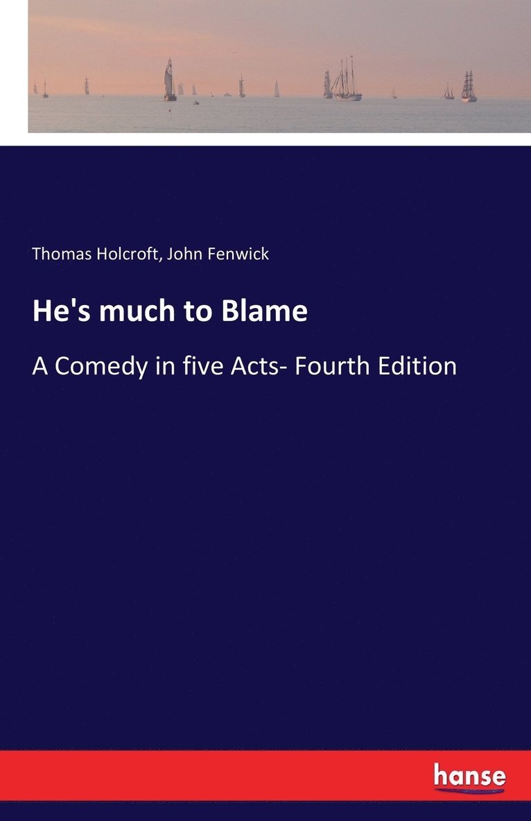 Thomas Holcroft, John Fenwick - He's much to Blame, Häftad