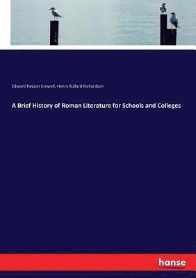 A Brief History of Roman Literature for Schools and Colleges 1