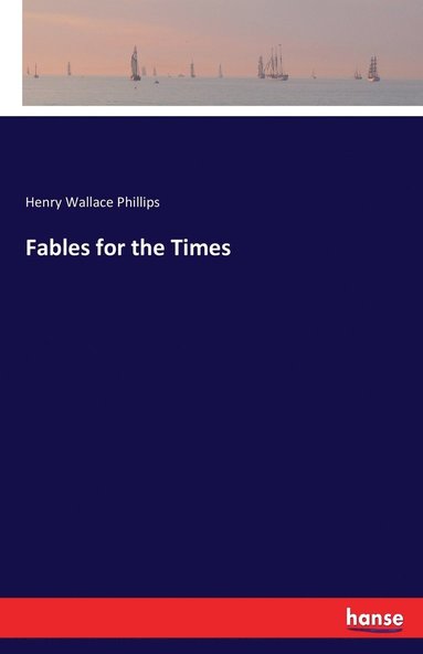 Henry Wallace Phillips - Fables for the Times, Häftad