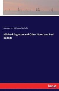 bokomslag Mildred Eagleton and Other Good and Bad Ballads
