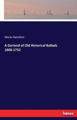 bokomslag A Garland of Old Historical Ballads 1600-1752