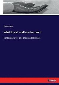 bokomslag What to eat, and how to cook it