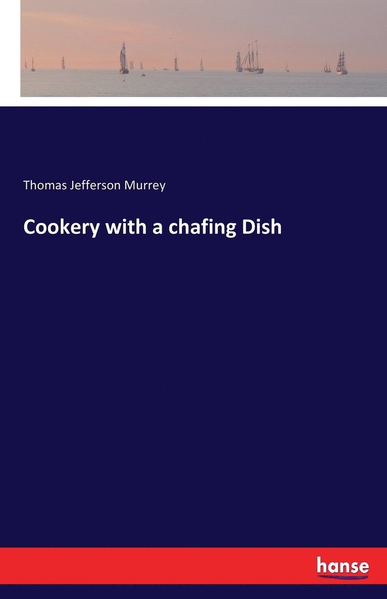 Cookery with a chafing Dish