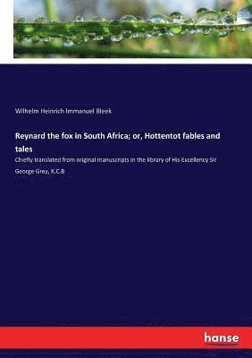 Reynard the fox in South Africa; or, Hottentot fables and tales 1