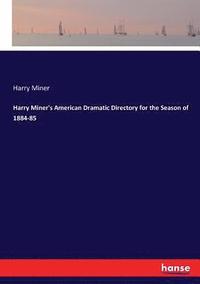 bokomslag Harry Miner's American Dramatic Directory for the Season of 1884-85