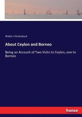 Walter J Clutterbuck, Walter J. Clutterbuck - About Ceylon and Borneo, Häftad