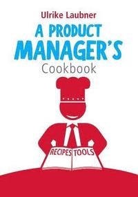 bokomslag A Product Manager's Cookbook