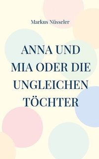 bokomslag Anna und Mia oder die ungleichen Tchter