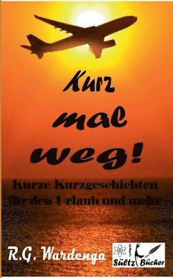 bokomslag Kurz mal weg! Kurze Kurzgeschichten für den Urlaub und mehr