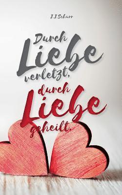 Durch Liebe verletzt, durch Liebe geheilt