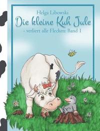 bokomslag Die kleine Kuh Jule - verliert alle Flecken (Band 1)