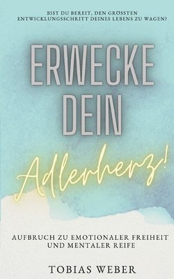 Tobias Weber - Erwecke dein Adlerherz!, Häftad