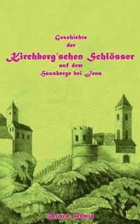 bokomslag Geschichte der Kirchberg'schen Schlsser auf dem Hausberge bei Jena