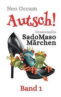 bokomslag Autsch! Gesammelte SadoMasoMärchen
