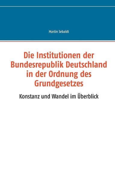 bokomslag Die Institutionen der Bundesrepublik Deutschland in der Ordnung des Grundgesetzes