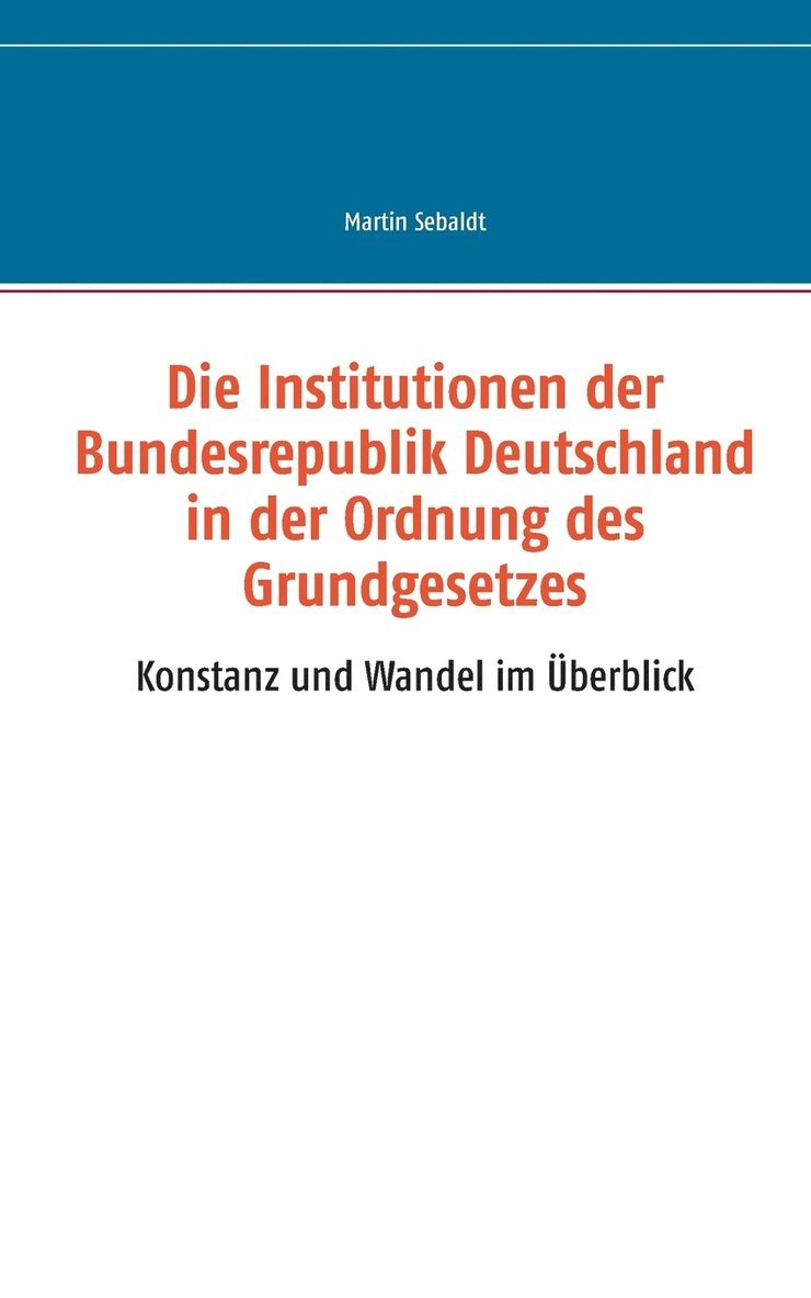 Die Institutionen der Bundesrepublik Deutschland in der Ordnung des Grundgesetzes 1