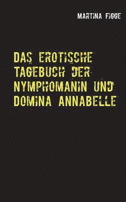 bokomslag Das erotische Tagebuch der Nymphomanin und Domina Annabelle