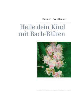 Götz Blome - Heile dein Kind mit Bach-Blüten, Häftad
